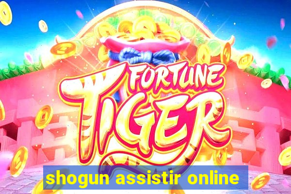 shogun assistir online